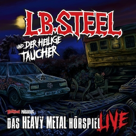 Ticketmotiv L.B.Steel - Das Heavy Metal Hörspiel Live - L.B. STEEL Und Der Heilige Taucher