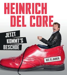 Ticketmotiv Heinrich Del Core - Jetzt Kommts Beschde
