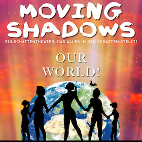 Ticketmotiv Moving Shadows - Our World! - Die Mobilés & Magnetic Music Präsentieren