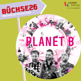 Ticketmotiv Büchse26 - Was Uns Am Herzen Liegt: SCIENCE BUSTERS – Planet B