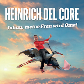 Ticketmotiv Heinrich Del Core - Juhuu, Meine Frau Wird Oma!