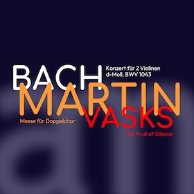 Ticketmotiv BACH | MARTIN | VASKS - Konzert Zum Bachfest
