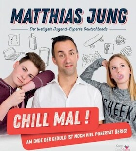 Ticketmotiv Matthias Jung - Chill Mal - Am Ende Der Geduld Ist Noch Viel Pubertät übrig