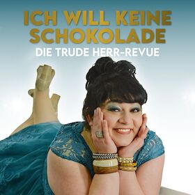 Ticketmotiv Ich Will Keine Sckokolade - Die Trude-Herr-Revue - Von Stephan Ohm