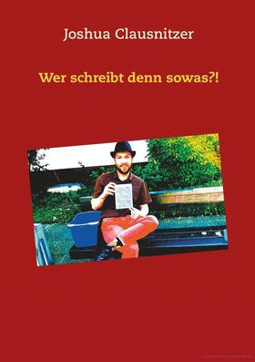 Ticketmotiv Joshua Clausnitzer - Wer Schreibt Denn Sowas?!