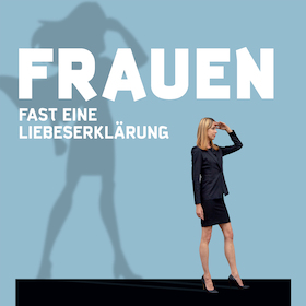 Ticketmotiv Frauen. Fast Eine Liebeserklärung - Bühnenfassung Von & Mit Angela Neis Nach Dem Satire-Buch Von Florian Schroeder