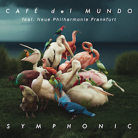 Ticketmotiv CAFÉ Del MUNDO - SYMPHONIC 2024 - Feat. Neue Philharmonie Frankfurt