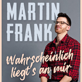 Ticketmotiv Martin Frank - Wahrscheinlich Liegt´s An Mir