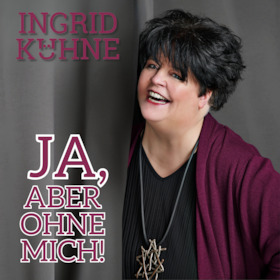 Ticketmotiv Ingrid Kühne - Ja, Aber Ohne Mich