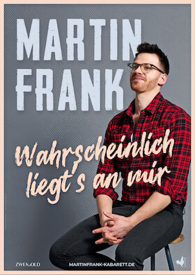 Ticketmotiv Martin Frank - Wahrscheinlich Liegt´s An Mir - KölnPremiere