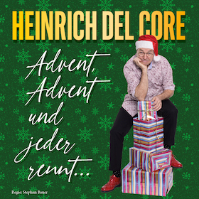 Ticketmotiv Heinrich Del Core - Advent Advent Und Jeder Rennt