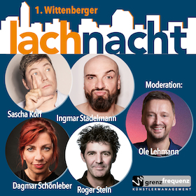 Ticketmotiv 1. Wittenberger Lachnacht - Mit Ole Lehmann, Sascha Korf, Ingmar Stadelmann, Dagmar Schönleber Und Roger Stein